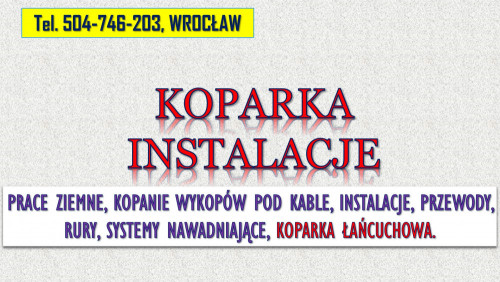 Usługi koparką łańcuchową, tel. 504-746-203, Wrocław, pod kable, rury