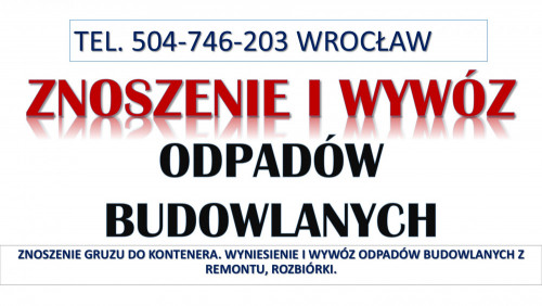 Znoszenie gruzu do kontenera, tel. 504-746-203, Wrocław. Zniesienie