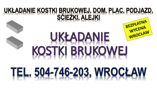Ułożenie kostki brukowej, cennik, tel. 504-746-203, Wrocław, opaski