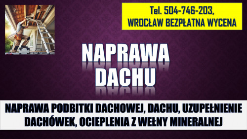 Naprawa dachu i podbitki, cena tel. 504-746-203, Wrocław, ocieplenia,