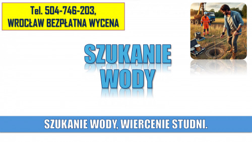 Usługi szukania wody na działce, tel. 504-746-203, Wrocław, studnia