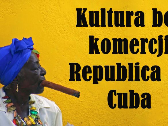 Kultura bez komercji. Republica de Cuba