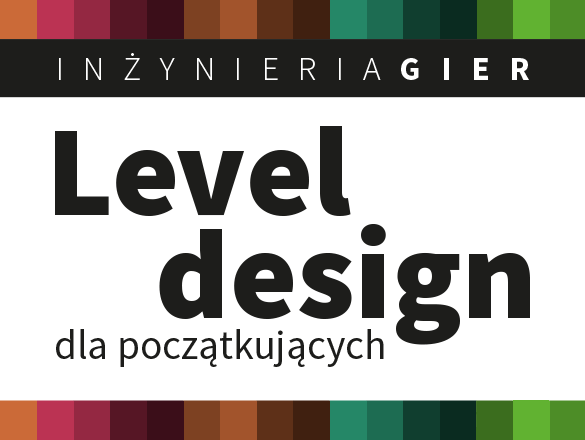 Inżynieria gier. Level design dla początkujących polskie indiegogo