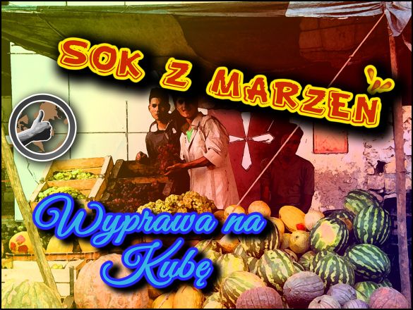 SOK Z MARZEŃ - Wyprawa na Kubę polskie indiegogo
