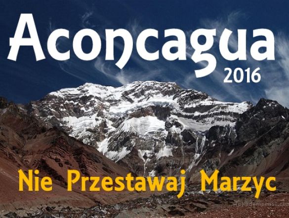 Aconcagua 2016 - Nie Przestawaj Marzyć ciekawe pomysły