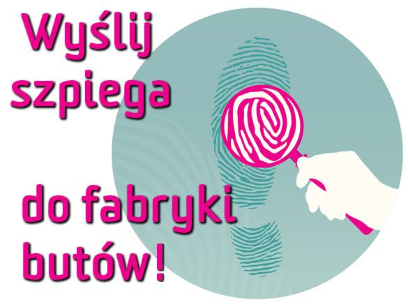 WYŚLIJ SZPIEGA DO FABRYKI- Prześwietl firmy obuwnicze! polski kickstarter