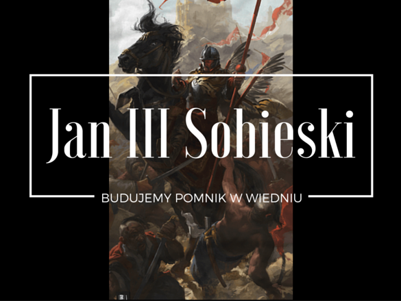 BUDUJEMY POMNIK KRÓLA JANA III SOBIESKIEGO W WIEDNIU polski kickstarter