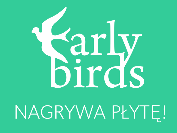 Nagraj Płytę z Early Birds! crowdfunding
