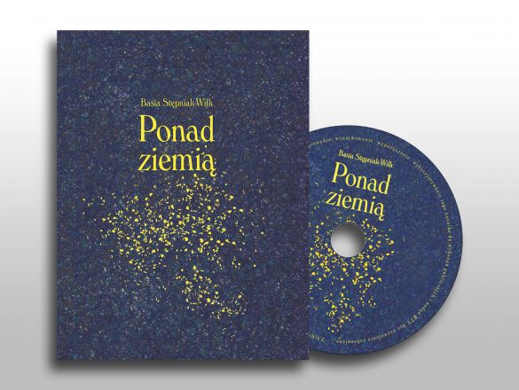 Ponad ziemią - Basia Stępniak-Wilk - tomik poezji z CD polski kickstarter