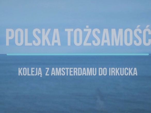 Polska Tożsamość. Koleją z Amsterdamu do Irkucka. polski kickstarter