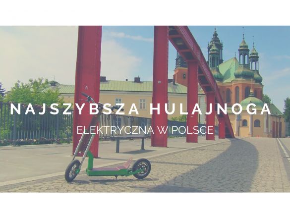 Najszybsza Hulajnoga elektryczna w Polsce! finansowanie społecznościowe